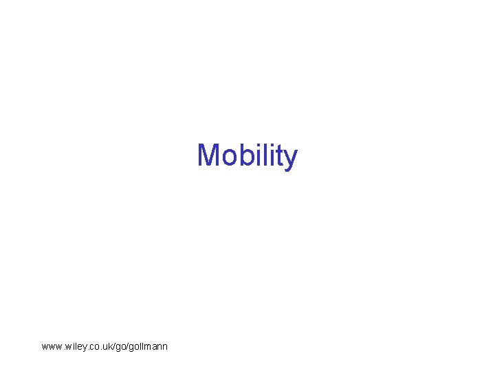 Mobility www. wiley. co. uk/go/gollmann 
