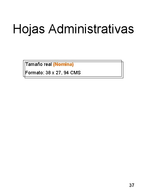 Hojas Administrativas Tamaño real (Nomina) Formato: 38 x 27, 94 CMS 37 