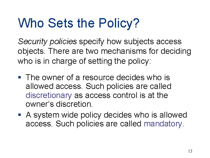 Who Sets the Policy? Security policies specify how subjects access objects. There are two