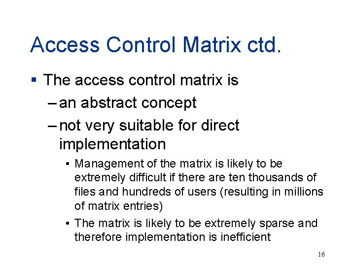 Access Control Matrix ctd. § The access control matrix is – an abstract concept
