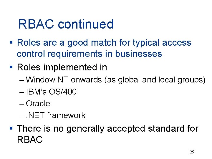 RBAC continued § Roles are a good match for typical access control requirements in