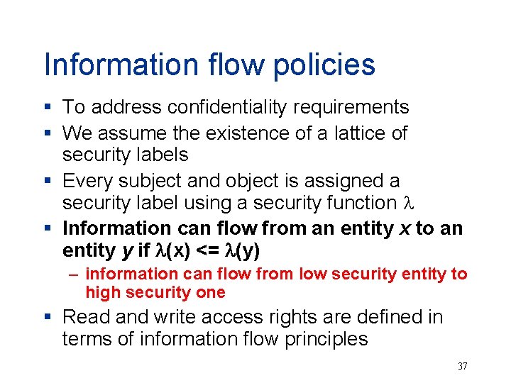 Information flow policies § To address confidentiality requirements § We assume the existence of