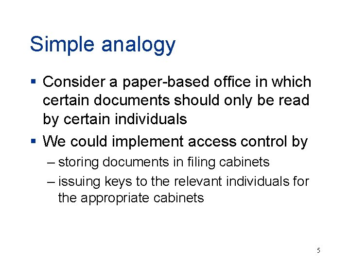 Simple analogy § Consider a paper-based office in which certain documents should only be