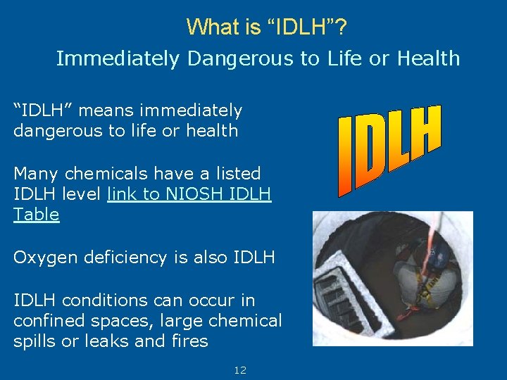 What is “IDLH”? Immediately Dangerous to Life or Health “IDLH” means immediately dangerous to