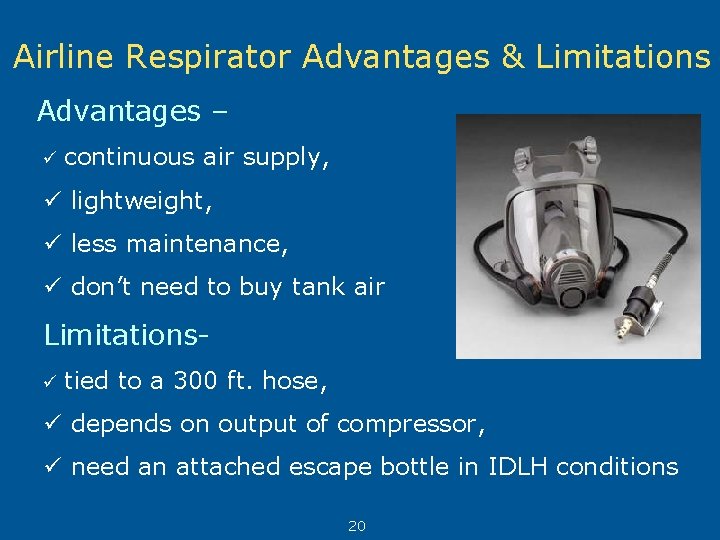 Airline Respirator Advantages & Limitations Advantages – ü continuous air supply, ü lightweight, ü