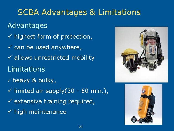 SCBA Advantages & Limitations Advantages ü highest form of protection, ü can be used