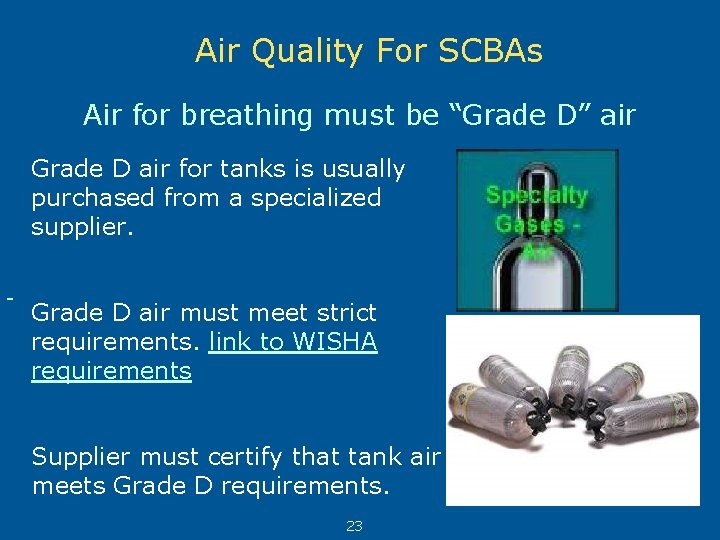 Air Quality For SCBAs Air for breathing must be “Grade D” air Grade D