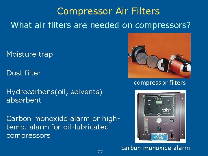 Compressor Air Filters What air filters are needed on compressors? Moisture trap Dust filter