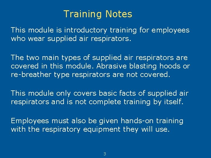 Training Notes This module is introductory training for employees who wear supplied air respirators.