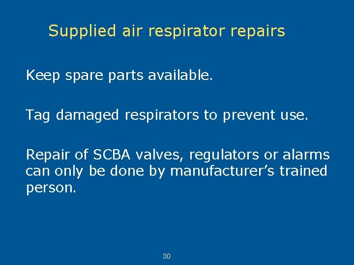 Supplied air respirator repairs Keep spare parts available. Tag damaged respirators to prevent use.