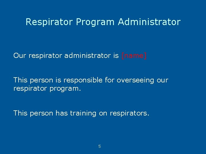 Respirator Program Administrator Our respirator administrator is [name] This person is responsible for overseeing