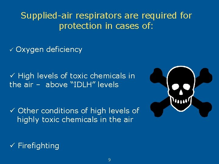 Supplied-air respirators are required for protection in cases of: ü Oxygen deficiency ü High