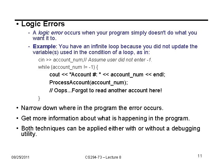  • Logic Errors - A logic error occurs when your program simply doesn't