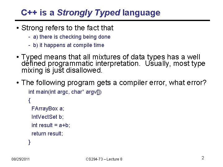 C++ is a Strongly Typed language • Strong refers to the fact that -