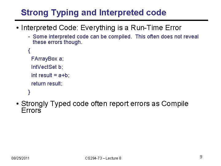 Strong Typing and Interpreted code • Interpreted Code: Everything is a Run-Time Error -