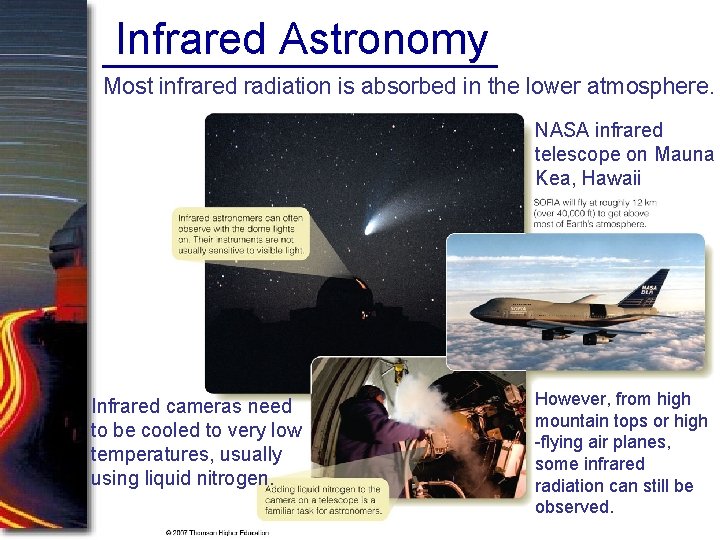 Infrared Astronomy Most infrared radiation is absorbed in the lower atmosphere. NASA infrared telescope