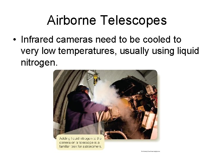 Airborne Telescopes • Infrared cameras need to be cooled to very low temperatures, usually