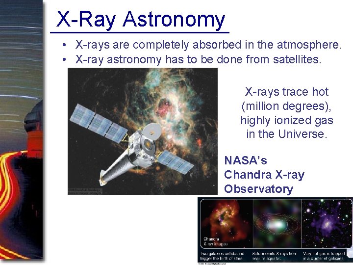 X-Ray Astronomy • X-rays are completely absorbed in the atmosphere. • X-ray astronomy has