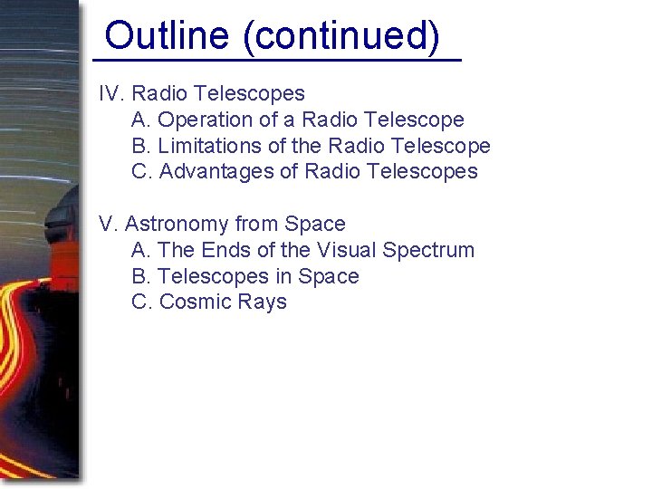 Outline (continued) IV. Radio Telescopes A. Operation of a Radio Telescope B. Limitations of