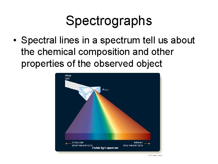 Spectrographs • Spectral lines in a spectrum tell us about the chemical composition and