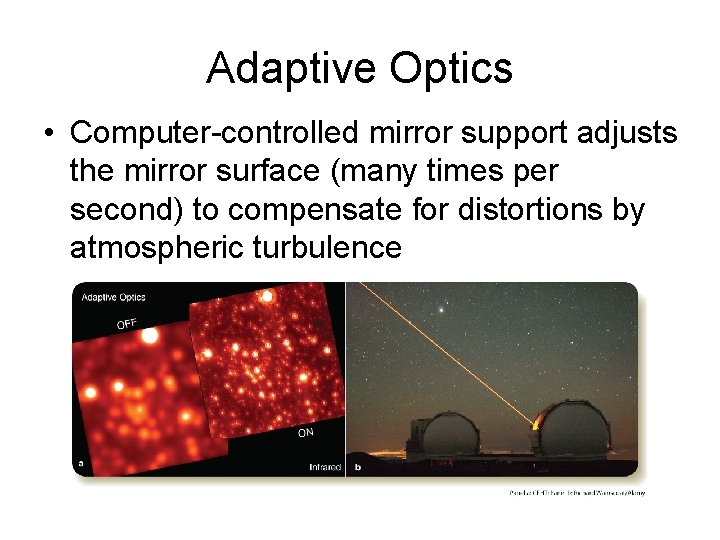 Adaptive Optics • Computer-controlled mirror support adjusts the mirror surface (many times per second)