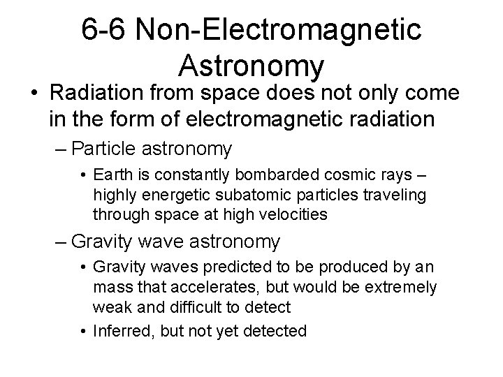 6 -6 Non-Electromagnetic Astronomy • Radiation from space does not only come in the