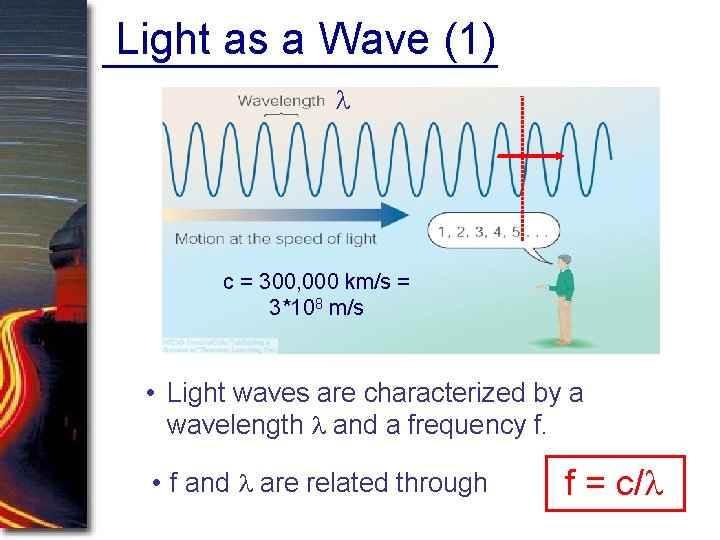 Light as a Wave (1) l c = 300, 000 km/s = 3*108 m/s