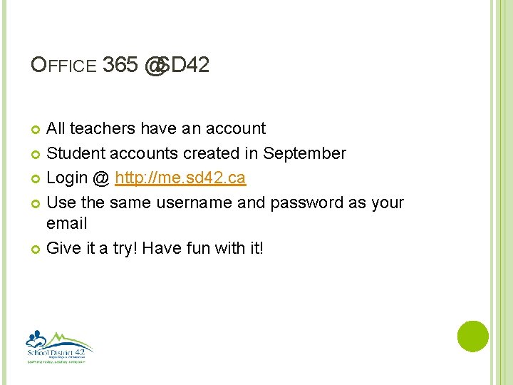 OFFICE 365 @SD 42 All teachers have an account Student accounts created in September