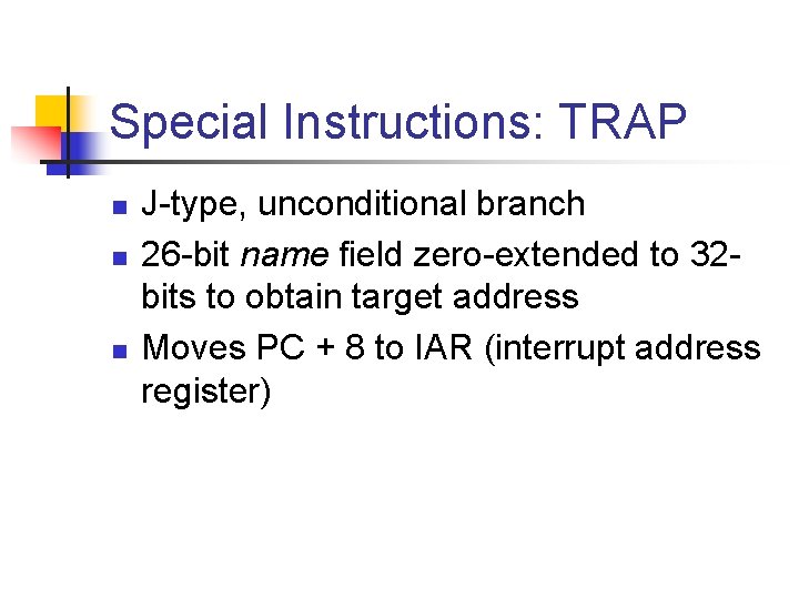 Special Instructions: TRAP n n n J-type, unconditional branch 26 -bit name field zero-extended