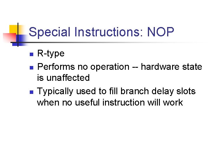 Special Instructions: NOP n n n R-type Performs no operation -- hardware state is