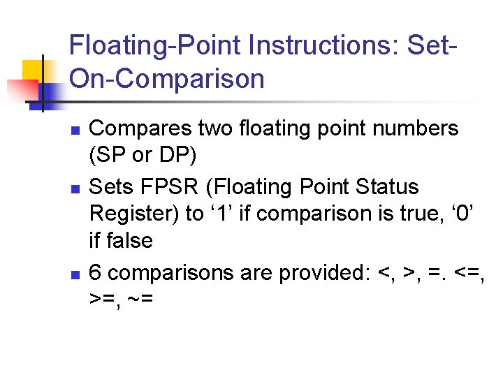 Floating-Point Instructions: Set. On-Comparison n Compares two floating point numbers (SP or DP) Sets