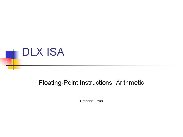 DLX ISA Floating-Point Instructions: Arithmetic Brandon Keao 