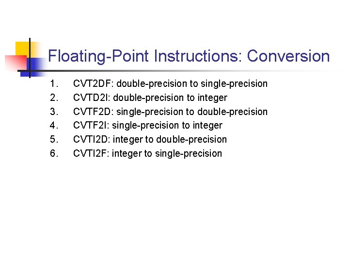 Floating-Point Instructions: Conversion 1. 2. 3. 4. 5. 6. CVT 2 DF: double-precision to