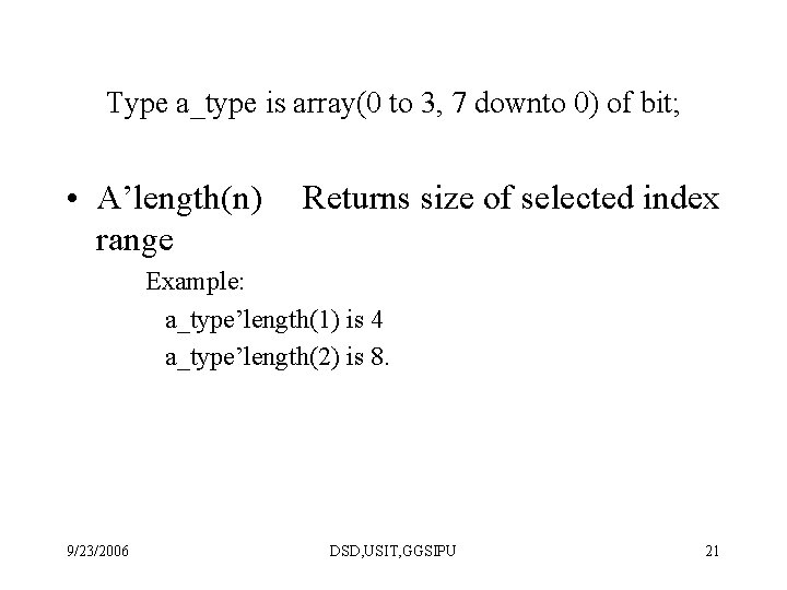 Type a_type is array(0 to 3, 7 downto 0) of bit; • A’length(n) range