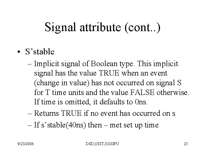 Signal attribute (cont. . ) • S’stable – Implicit signal of Boolean type. This