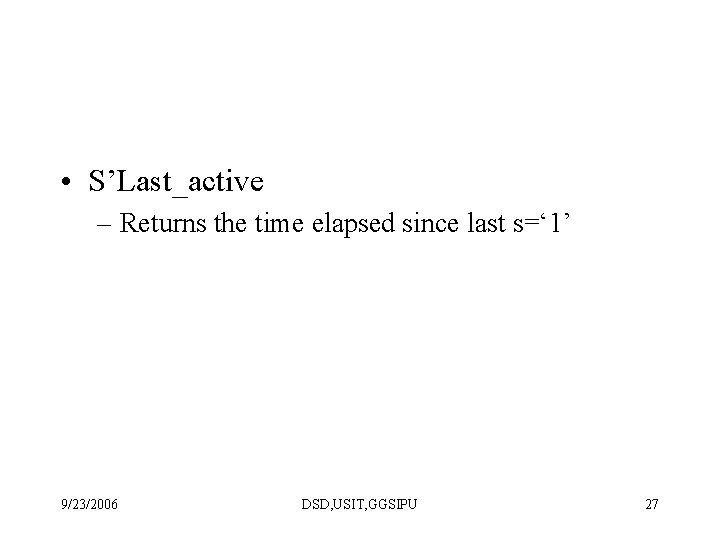  • S’Last_active – Returns the time elapsed since last s=‘ 1’ 9/23/2006 DSD,