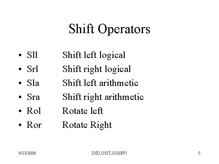 Shift Operators • • • Sll Srl Sla Sra Rol Ror 9/23/2006 Shift left