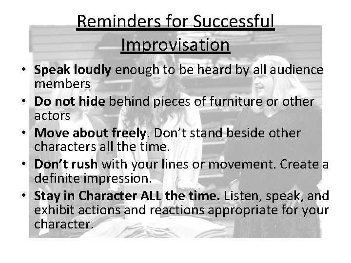 Reminders for Successful Improvisation • Speak loudly enough to be heard by all audience