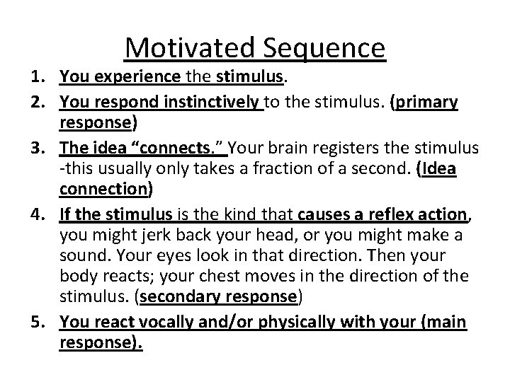 Motivated Sequence 1. You experience the stimulus. 2. You respond instinctively to the stimulus.