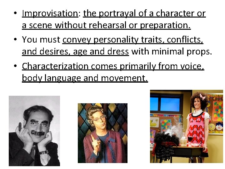  • Improvisation: the portrayal of a character or a scene without rehearsal or