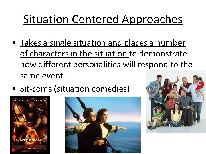 Situation Centered Approaches • Takes a single situation and places a number of characters