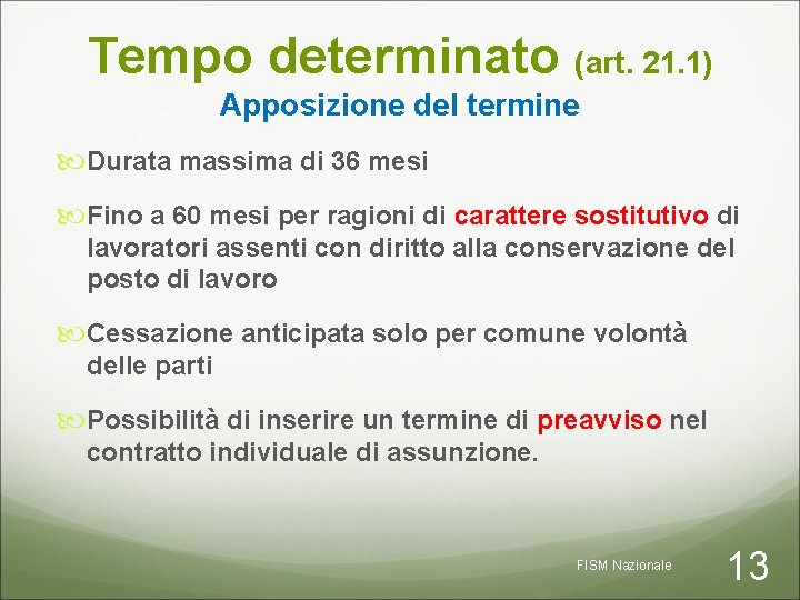 Tempo determinato (art. 21. 1) Apposizione del termine Durata massima di 36 mesi Fino