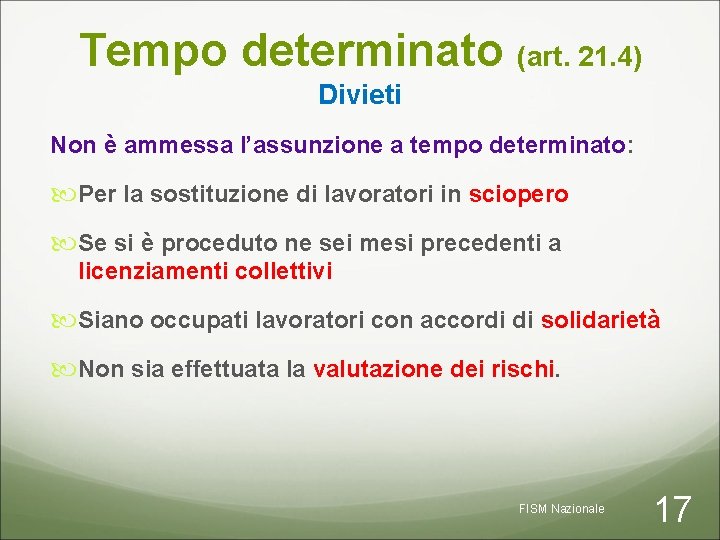Tempo determinato (art. 21. 4) Divieti Non è ammessa l’assunzione a tempo determinato: Per