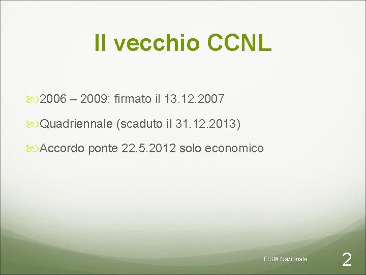 Il vecchio CCNL 2006 – 2009: firmato il 13. 12. 2007 Quadriennale (scaduto il