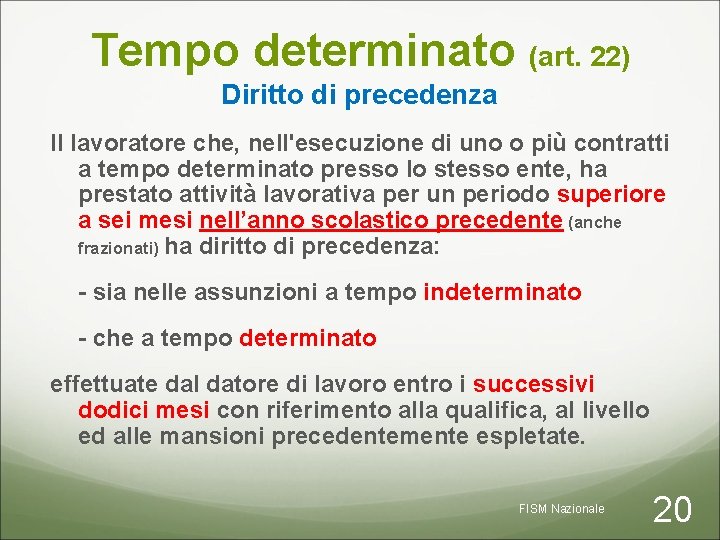 Tempo determinato (art. 22) Diritto di precedenza Il lavoratore che, nell'esecuzione di uno o
