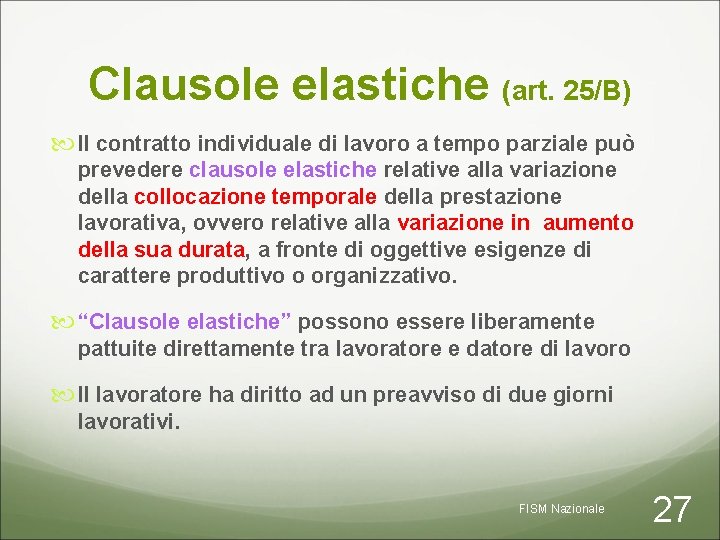 Clausole elastiche (art. 25/B) Il contratto individuale di lavoro a tempo parziale può prevedere