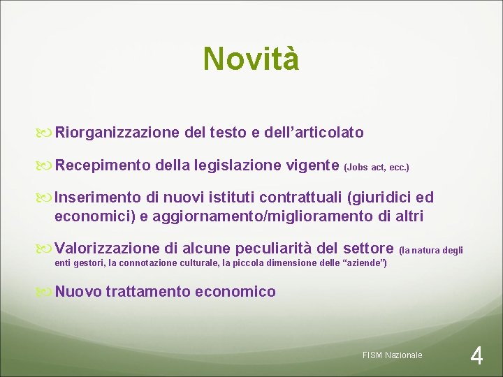 Novità Riorganizzazione del testo e dell’articolato Recepimento della legislazione vigente (Jobs act, ecc. )