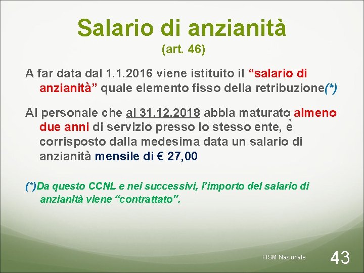 Salario di anzianità (art. 46) A far data dal 1. 1. 2016 viene istituito
