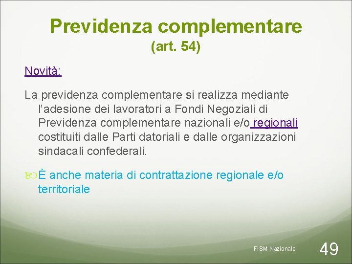 Previdenza complementare (art. 54) Novità: La previdenza complementare si realizza mediante l’adesione dei lavoratori