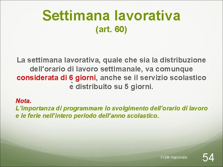 Settimana lavorativa (art. 60) La settimana lavorativa, quale che sia la distribuzione dell'orario di